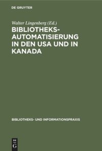 cover of the book Bibliotheksautomatisierung in den USA und in Kanada: Bericht über eine Studienreise von fünf deutschen Bibliothekaren im Jahre 1972