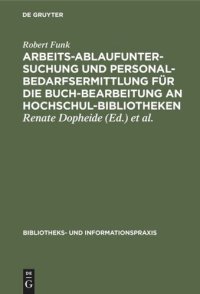 cover of the book Arbeitsablaufuntersuchung und Personalbedarfsermittlung für die Buchbearbeitung an Hochschulbibliotheken: Ergebnisse einer mit Unterstützung der Deutschen Forschungsgemeinschaft durchgeführten Untersuchung