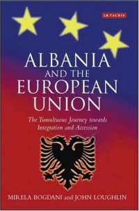 cover of the book Albania and the European Union: The Tumultuous Journey Towards Integration and Accession 