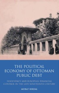 cover of the book The Political Economy of Ottoman Public Debt: Insolvency and European Financial Control in the late Nineteenth Century 