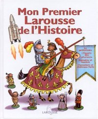 cover of the book Mon Premier Larousse de l'Histoire/My First History Larousse 