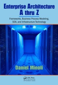 cover of the book Enterprise Architecture A to Z: Frameworks, Business Process Modeling, SOA, and Infrastructure Technology