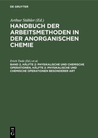 cover of the book Handbuch der Arbeitsmethoden in der anorganischen Chemie: Band 2, Hälfte 2 Physikalische und chemische Operationen, Hälfte 2: Physikalische und chemische Operationen besonderer Art