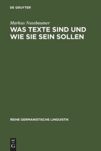 cover of the book Was Texte sind und wie sie sein sollen: Ansätze zu einer sprachwissenschaftlichen Begründung eines Kriterienrasters zur Beurteilung von schriftlichen Schülertexten