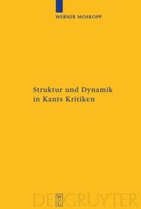 cover of the book Struktur und Dynamik in Kants Kritiken: Vollzug ihrer transzendental-kritischen Einheit