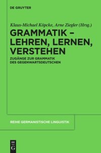 cover of the book Grammatik – Lehren, Lernen, Verstehen: Zugänge zur Grammatik des Gegenwartsdeutschen