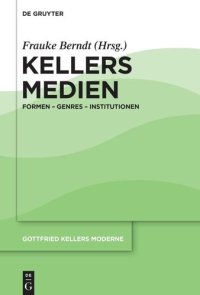 cover of the book Gottfried Kellers Moderne. Band 2 Kellers Medien: Formen – Genres – Institutionen