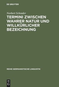 cover of the book Termini zwischen wahrer Natur und willkürlicher Bezeichnung: Exemplarische Untersuchungen zur Theorie und Praxis historischer Wissenschaftssprache