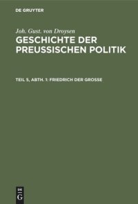 cover of the book Geschichte der preußischen Politik: Teil 5, Abt. 1 Friedrich der Große