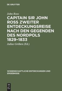 cover of the book Capitain Sir John Ross zweiter Entdeckungsreise nach den Gegenden des Nordpols 1829–1833: Skizze der Esquimaux von Boothia-Felix. - Englisch-Deutsch-Dänisch- und Esquimaux-Vokabularium. - Übersicht d. Bevölkerung d. Eingeborenen von Grönland