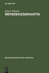 cover of the book Referenzsemantik: Untersuchungen zur Festlegung von Bezeichnungsfunktionen sprachlicher Ausdrücke am Beispiel des Deutschen