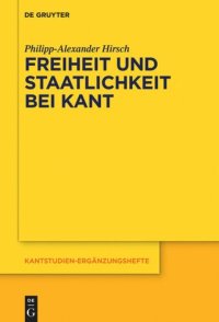 cover of the book Freiheit und Staatlichkeit bei Kant: Die autonomietheoretische Begründung von Recht und Staat und das Widerstandsproblem