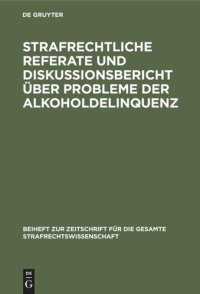 cover of the book Strafrechtliche Referate und Diskussionsbericht über Probleme der Alkoholdelinquenz: Beiträge zum VI. Deutsch-jugoslawischen Juristentreffen in Köln 1980