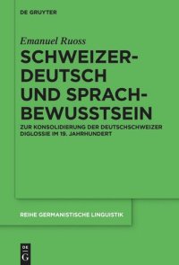 cover of the book Schweizerdeutsch und Sprachbewusstsein: Zur Konsolidierung der Deutschschweizer Diglossie im 19. Jahrhundert