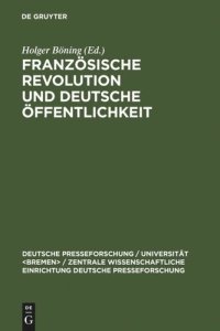 cover of the book Französische Revolution und deutsche Öffentlichkeit: Wandlungen in Presse und Alltagskultur am Ende des achtzehnten Jahrhunderts