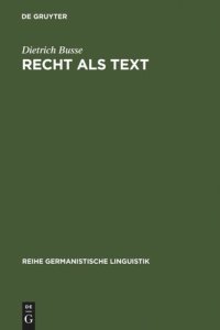 cover of the book Recht als Text: linguistische Untersuchungen zur Arbeit mit Sprache in einer gesellschaftlichen Institution