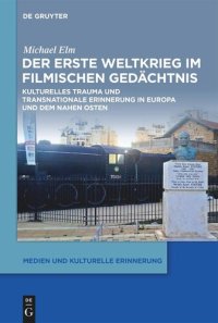 cover of the book Der Erste Weltkrieg im filmischen Gedächtnis: Kulturelles Trauma und Transnationale Erinnerung in Europa und dem Nahen Osten