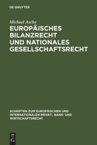 cover of the book Europäisches Bilanzrecht und nationales Gesellschaftsrecht: Wechselwirkungen und Spannungsverhältnisse, dargestellt am Beispiel der Einbeziehung der Kapitalgesellschaft & Co. in die EG-Bilanzrichtlinien und die IAS/IFRS