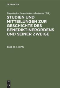 cover of the book Studien und Mitteilungen zur Geschichte des Benediktinerordens und seiner Zweige: Band 47 (I. Heft)