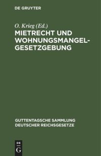 cover of the book Mietrecht und Wohnungsmangelgesetzgebung: Im Reiche, in Preußen und in Berlin, einschl. Hauszinssteuer, Kostenwesen und Rechtsentscheiden des Kammergerichts