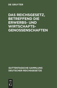 cover of the book Das Reichsgesetz, betreffend die Erwerbs- und Wirtschaftsgenossenschaften