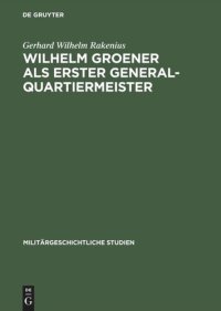 cover of the book Wilhelm Groener als Erster Generalquartiermeister: Die Politik der Obersten Heeresleitung 1918/19