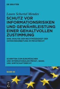 cover of the book Schutz vor Informationsrisiken und Gewährleistung einer gehaltvollen Zustimmung: Eine Analyse der Rechtmäßigkeit der Datenverarbeitung im Privatrecht