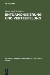 cover of the book Entdämonisierung und Verteufelung: Studien zur Darstellungs- und Funktionsgeschichte des Diabolischen in der englischen Literatur seit der Renaissance