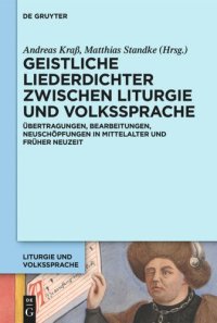 cover of the book Geistliche Liederdichter zwischen Liturgie und Volkssprache: Übertragungen, Bearbeitungen, Neuschöpfungen in Mittelalter und Früher Neuzeit