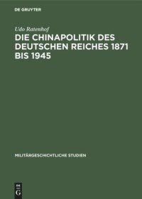 cover of the book Die Chinapolitik des Deutschen Reiches 1871 bis 1945: Wirtschaft, Rüstung, Militär