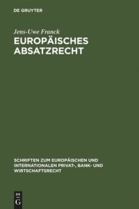 cover of the book Europäisches Absatzrecht: System und Analyse absatzbezogener Normen im Europäischen Vertrags-, Lauterkeits- und Kartellrecht