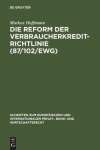 cover of the book Die Reform der Verbraucherkredit-Richtlinie (87/102/EWG): Eine Darstellung und Würdigung der Entwürfe für eine neue Verbraucherkredit-Richtlinie unter besonderer Berücksichtigung des deutschen und englischen Rechts