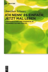 cover of the book Ich nenn' es einfach jetzt mal Leben: Lebensdeutung und Dogmatik im hermeneutischen Dialog