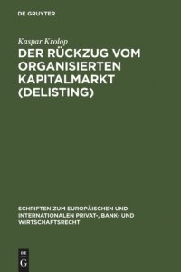 cover of the book Der Rückzug vom organisierten Kapitalmarkt (Delisting): Zugleich eine Untersuchung des kapitalmarktrechtlichen Anlegerschutzes im Verhältnis zum gesellschaftsrechtlichen Aktionärsschutz anhand der Auslegung von § 38 IV BörsG