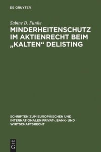 cover of the book Minderheitenschutz im Aktienrecht beim "kalten" Delisting: Gesellschafts- und kapitalmarktrechtliche Überlegungen zum interessengerechten Liquiditätsschutz von Minderheitsaktionären beim Börsenrückzug