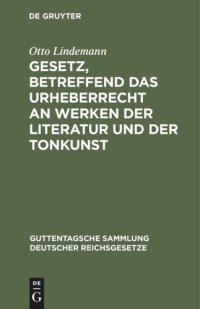 cover of the book Gesetz, betreffend das Urheberrecht an Werken der Literatur und der Tonkunst: Vom 19. Juni 1901. Text-Ausgabe