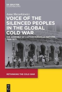 cover of the book Voice of the Silenced Peoples in the Global Cold War: The Assembly of Captive European Nations, 1954-1972