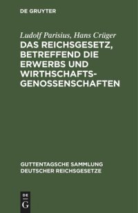 cover of the book Das Reichsgesetz, betreffend die Erwerbs und Wirthschaftsgenossenschaften