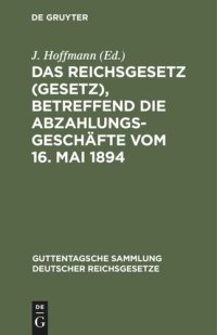 cover of the book Das Reichsgesetz (Gesetz), betreffend die Abzahlungsgeschäfte vom 16. Mai 1894: Mit Einleitung, Anmerkungen und Sachregister