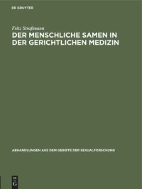 cover of the book Der menschliche Samen in der gerichtlichen Medizin: 1. Nachweis der Zeugungsunfähigkeit, 2. Feststellung eines Sittlichkeitsverbrechens