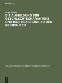 cover of the book Die Ausbildung der Geschlechtscharaktere und ihre Beziehung zu den Keimdrüsen: Literarischer Beitrag mit vorwiegender Berücksichtigung seit 1920 erschienener Arbeiten