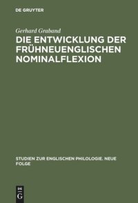 cover of the book Die Entwicklung der frühneuenglischen Nominalflexion: Dargestellt vornehmlich auf Grund von Grammatikerzeugnissen des 17. Jahrhunderts