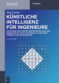 cover of the book Künstliche Intelligenz für Ingenieure: Methoden zur Lösung ingenieurtechnischer Probleme mit Hilfe von Regeln, logischen Formeln und Bayesnetzen