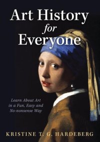 cover of the book Art History for Everyone: Learn Art in a Fun, Easy, No-Nonsense Way