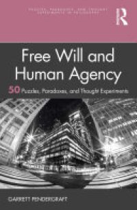 cover of the book Free Will and Human Agency: 50 Puzzles, Paradoxes, and Thought Experiments