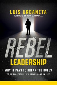 cover of the book Rebel Leadership: Why It Pays to Break the Rules to Be Successful in Business and Life