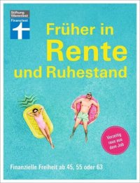 cover of the book Früher in Rente und Ruhestand: Finanzielle Freiheit ab 45, 55 oder 63   Vorzeitig raus aus dem Job