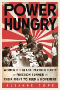 cover of the book Power Hungry: Women of the Black Panther Party and Freedom Summer and Their Fight to Feed a Movement