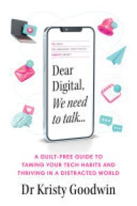 cover of the book Dear Digital, We need to talk: A guilt-free guide to taming your tech habits and thriving in a distracted world