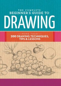 cover of the book The Complete Beginner's Guide to Drawing: More than 200 drawing techniques, tips & lessons (The Complete Book of ...)